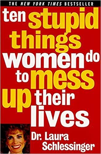 Ten Stupid Things Women Do to Mess Up Their Lives - Needs Store